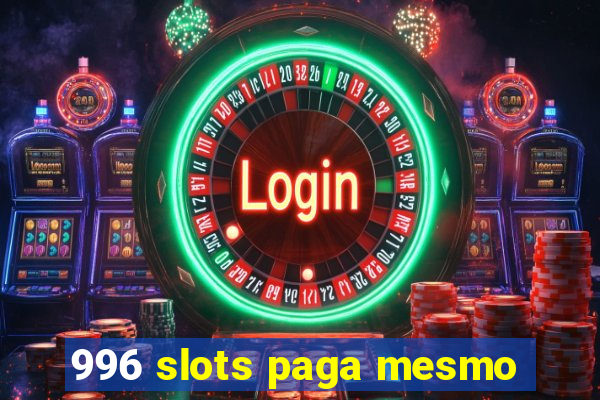 996 slots paga mesmo